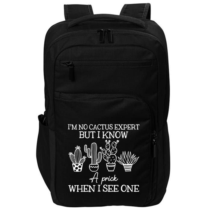 IM No Cactus Expert But I Know A Prick When I See One Impact Tech Backpack