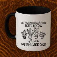 IM No Cactus Expert But I Know A Prick When I See One Mug