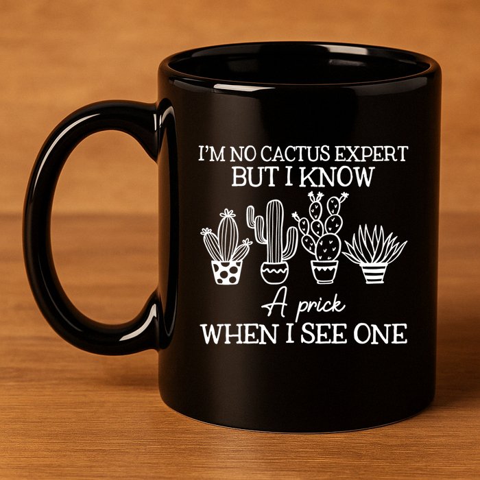 IM No Cactus Expert But I Know A Prick When I See One 11oz C Handle Ceramic Mug