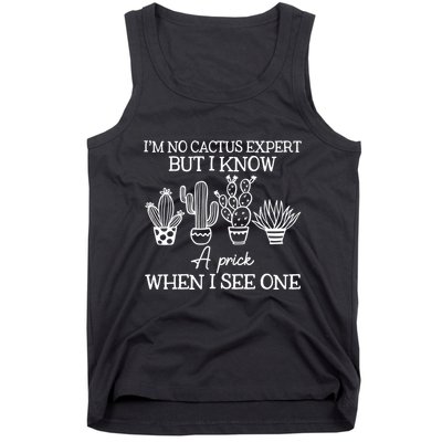 IM No Cactus Expert But I Know A Prick When I See One Tank Top