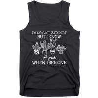 IM No Cactus Expert But I Know A Prick When I See One Tank Top