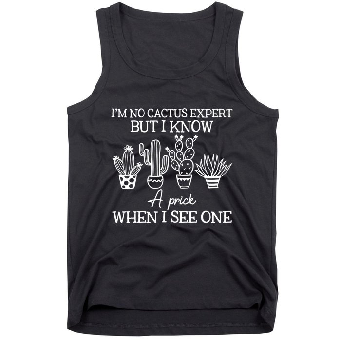 IM No Cactus Expert But I Know A Prick When I See One Tank Top