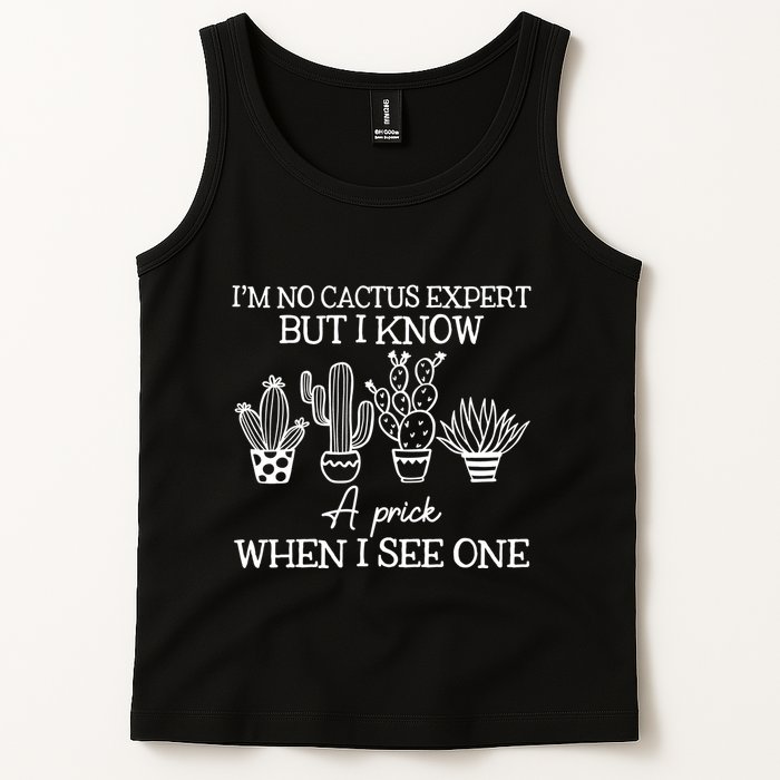 IM No Cactus Expert But I Know A Prick When I See One Tank Top