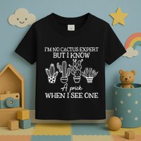 IM No Cactus Expert But I Know A Prick When I See One Toddler T-Shirt