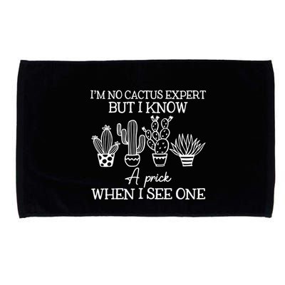 IM No Cactus Expert But I Know A Prick When I See One Microfiber Hand Towel