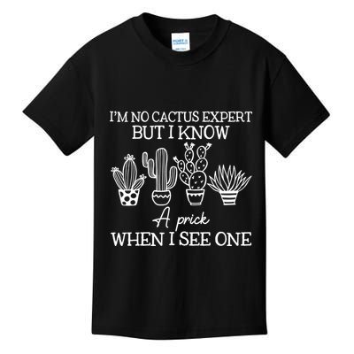 IM No Cactus Expert But I Know A Prick When I See One Kids T-Shirt