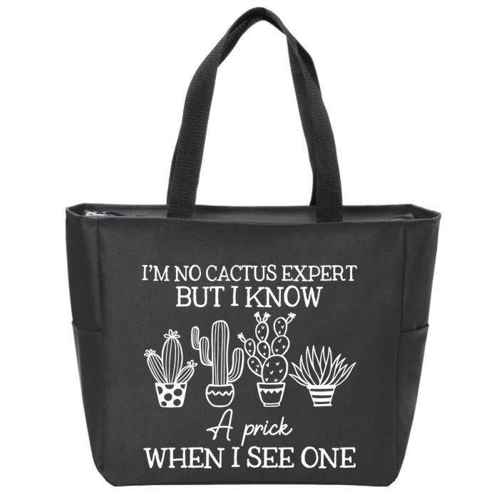 IM No Cactus Expert But I Know A Prick When I See One Zip Tote Bag