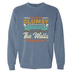 IM Not Clumsy ItS Floor Hates Me Table Chairs Are Bullies Garment-Dyed Sweatshirt