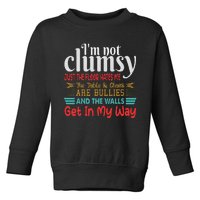 Im Not Clumsy Sarcastic Women Men Funny Saying Toddler Sweatshirt