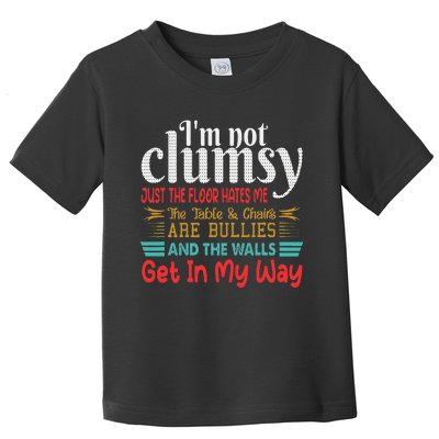 Im Not Clumsy Sarcastic Women Men Funny Saying Toddler T-Shirt