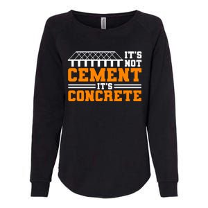 Its Not Cet Its Concrete Civil Engineer Dad Meaningful Gift Womens California Wash Sweatshirt