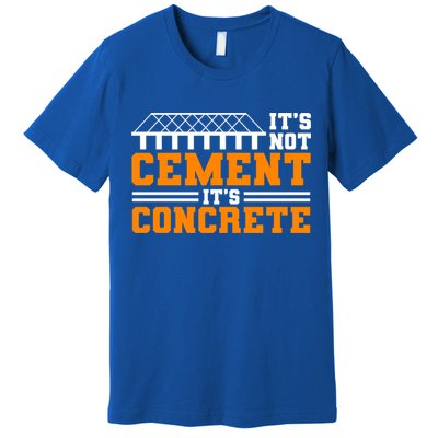 Its Not Cet Its Concrete Civil Engineer Dad Meaningful Gift Premium T-Shirt