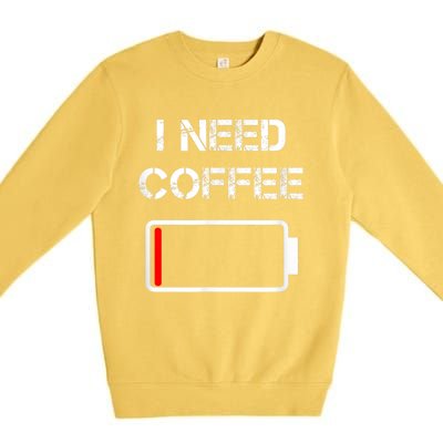 I Need Coffee Funny Coffee Cups Battery Beans Coffee Premium Crewneck Sweatshirt