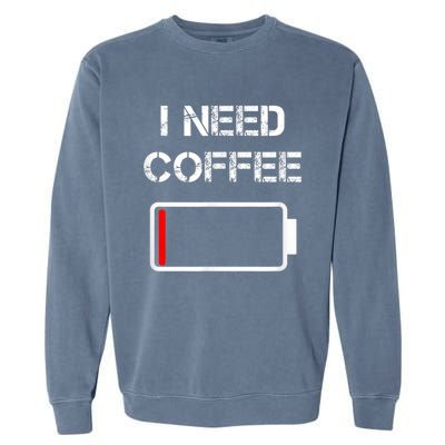 I Need Coffee Funny Coffee Cups Battery Beans Coffee Garment-Dyed Sweatshirt