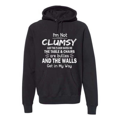 IM Not Clumsy Funny Sayings Sarcastic Premium Hoodie