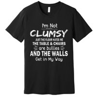 IM Not Clumsy Funny Sayings Sarcastic Premium T-Shirt