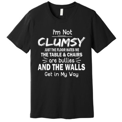 IM Not Clumsy Funny Sayings Sarcastic Premium T-Shirt