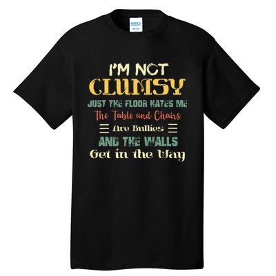 Im Not Clumsy Funny Sayings Sarcastic Men Women Girls Tall T-Shirt