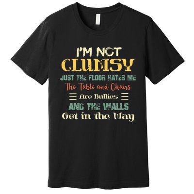 Im Not Clumsy Funny Sayings Sarcastic Men Women Girls Premium T-Shirt