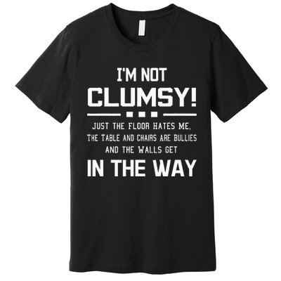 Im Not Clumsy Sarcastic Women Funny Saying Premium T-Shirt