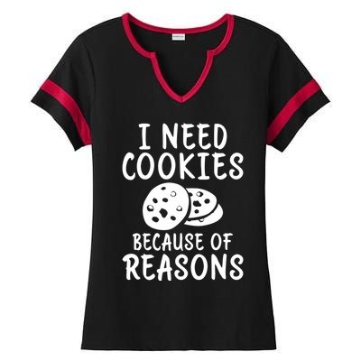 I Need Cookies Because Of Reasons Funny Cookie Lover Gift Ladies Halftime Notch Neck Tee