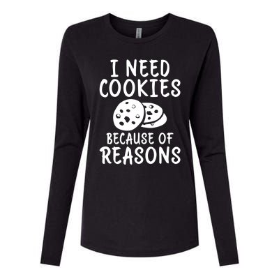 I Need Cookies Because Of Reasons Funny Cookie Lover Gift Womens Cotton Relaxed Long Sleeve T-Shirt