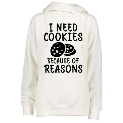 I Need Cookies Because Of Reasons Funny Cookie Lover Gift Womens Funnel Neck Pullover Hood