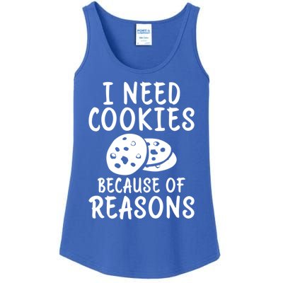 I Need Cookies Because Of Reasons Funny Cookie Lover Gift Ladies Essential Tank