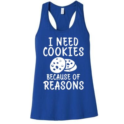 I Need Cookies Because Of Reasons Funny Cookie Lover Gift Women's Racerback Tank