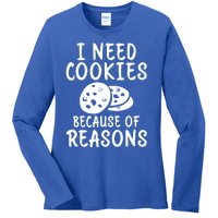 I Need Cookies Because Of Reasons Funny Cookie Lover Gift Ladies Long Sleeve Shirt