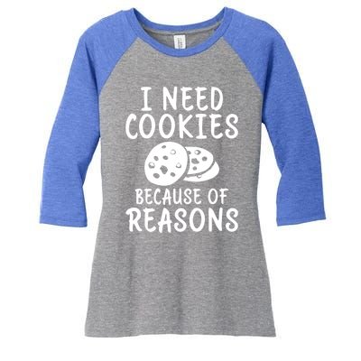 I Need Cookies Because Of Reasons Funny Cookie Lover Gift Women's Tri-Blend 3/4-Sleeve Raglan Shirt