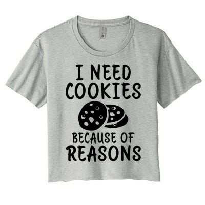 I Need Cookies Because Of Reasons Funny Cookie Lover Gift Women's Crop Top Tee