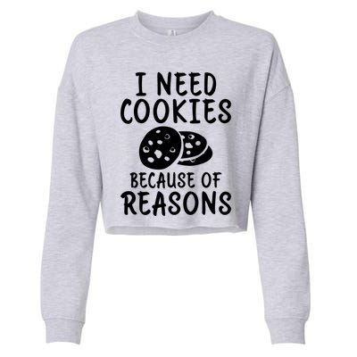 I Need Cookies Because Of Reasons Funny Cookie Lover Gift Cropped Pullover Crew