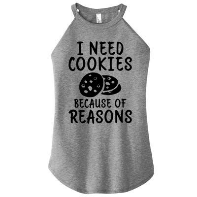 I Need Cookies Because Of Reasons Funny Cookie Lover Gift Women's Perfect Tri Rocker Tank