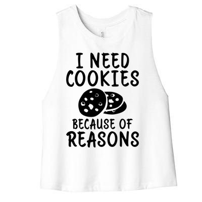 I Need Cookies Because Of Reasons Funny Cookie Lover Gift Women's Racerback Cropped Tank