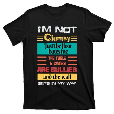 Im Not Clumsy Funny Sayings Sarcastic Men Women Boy Girl T-Shirt