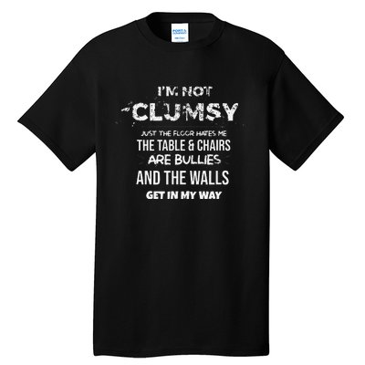 I'm Not Clumsy Funny Sayings Sarcastic Tall T-Shirt