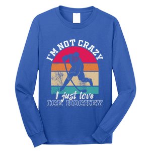 IM Not Crazy I Just Love Ice Hockey Funny Ice Hockey Lovers Gift Long Sleeve Shirt