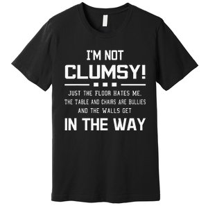 Im Not Clumsy Sarcastic Funny Saying Premium T-Shirt