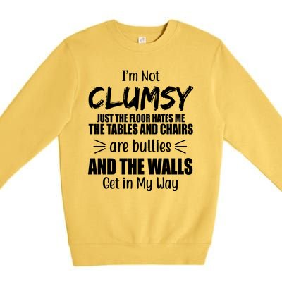 I'm Not Clumsy Funny Gift Premium Crewneck Sweatshirt