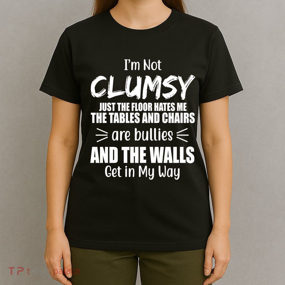 I'm Not Clumsy Funny Gift T-Shirt