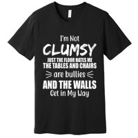 I'm Not Clumsy Funny Gift Premium T-Shirt