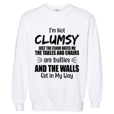 I'm Not Clumsy Funny Gift Garment-Dyed Sweatshirt
