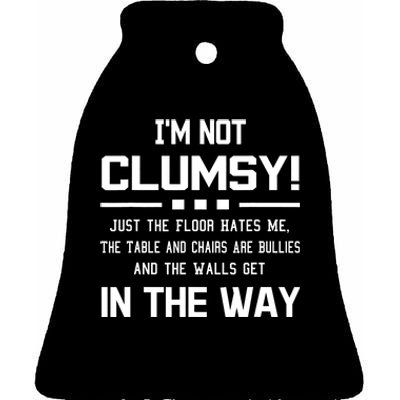 Im Not Clumsy Sarcastic Women Men Boy Girl Funny Saying Ceramic Bell Ornament