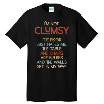 Im Not Clumsy The Floor Hates Me Women Tall T-Shirt