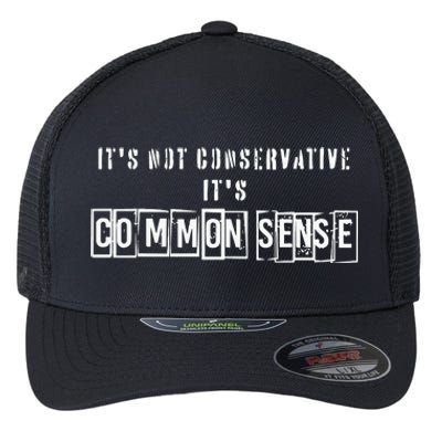 Its Not Conservative Its Common Sense Flexfit Unipanel Trucker Cap