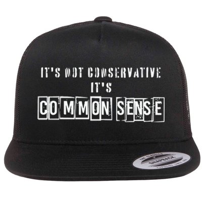 Its Not Conservative Its Common Sense Flat Bill Trucker Hat