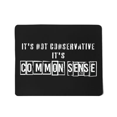 Its Not Conservative Its Common Sense Mousepad