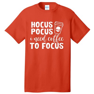 I Need Coffee To Focus Tall T-Shirt