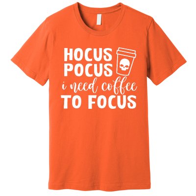 I Need Coffee To Focus Premium T-Shirt